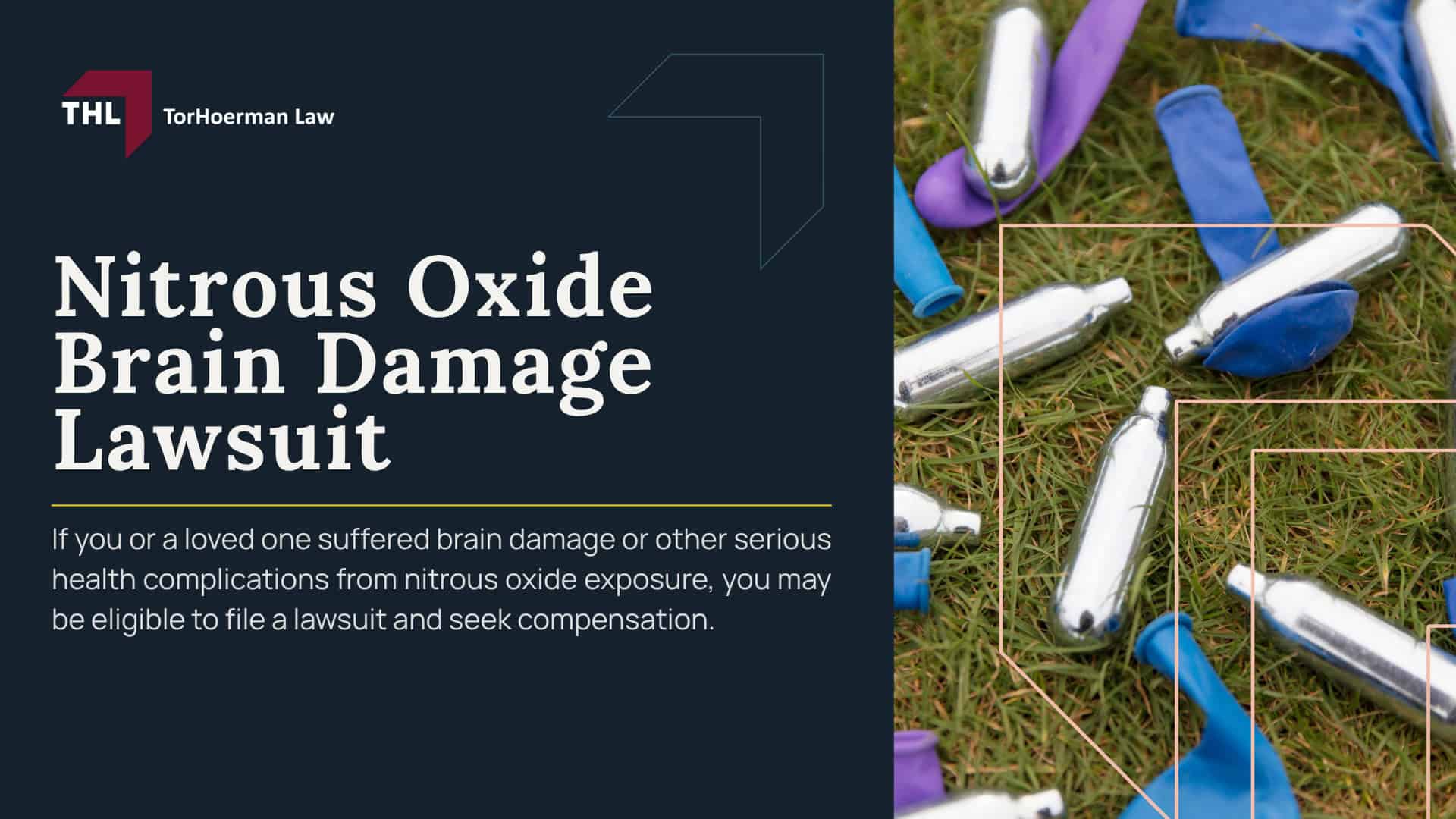 Nitrous Oxide Brain Damage Lawsuit; What is the Nitrous Oxide Brain Damage Lawsuit; Nitrous Oxide Products Linked to Brain Damage Claims; Why People Are Filing Nitrous Oxide Brain Damage Lawsuits; Allegations Against Nitrous Oxide Companies; Can Nitrous Oxide Cause Brain Damage; Symptoms of Nitrous Oxide Brain Damage; Can Nitrous Oxide Cause Brain Damage (2); Nitrous Oxide and Spinal Cord Injury; How Nitrous Oxide Products Can Cause Neurological Injuries; Nitrous Oxide Products and Companies Named in Lawsuits; Nitrous Oxide Products and Companies Named in Lawsuits; Evidence Needed in a Nitrous Oxide Brain Damage Lawsuit; Medical Records That May Support a Brain Damage Claim; Compensation in a Nitrous Oxide Brain Damage Claim; Who Can Be Held Liable for Nitrous Oxide Brain Damage (2); Contact TorHoerman Law About a Nitrous Oxide Brain Damage Lawsuit