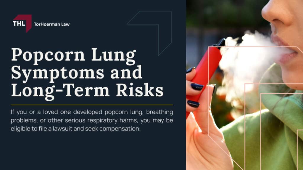 Popcorn Lung Symptoms and Long-Term Risks; What Is Popcorn Lung; Why Popcorn Lung Can Be Permanent; Common Symptoms of Popcorn Lung; How Diacetyl Exposure Can Cause Popcorn Lung; Occupational Exposure in Food, Flavoring, and Coffee Facilities; Long-Term Risks of Popcorn Lung; How Popcorn Lung Is Diagnosed; What To Do If You Have Symptoms of Popcorn Lung; Can You File a Lawsuit for Popcorn Lung Symptoms; Damages in Popcorn Lung Lawsuits; What Is Popcorn Lung; Why Popcorn Lung Can Be Permanent; Common Symptoms of Popcorn Lung; How Diacetyl Exposure Can Cause Popcorn Lung; Occupational Exposure in Food, Flavoring, and Coffee Facilities; Long-Term Risks of Popcorn Lung; How Popcorn Lung Is Diagnosed; What To Do If You Have Symptoms of Popcorn Lung; Can You File a Lawsuit for Popcorn Lung Symptoms; Damages in Popcorn Lung Lawsuits; TorHoerman Law_ Experienced Popcorn Lung Lawyers