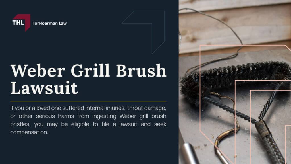 Weber Grill Brush Lawsuit; Weber Recalled 3.2 Million Grill Brushes After Reports of Detached Wire Bristles; Which Weber Grill Brushes Were Recalled; What Consumers Should Do If They Own a Recalled Brush; Why Detached Grill Brush Bristles Can Cause Serious Injuries; How Metal Bristles End Up in Food; What Happens After a Bristle Is Swallowed; Injuries Linked to Weber Grill Brush Bristles; Symptoms That May Indicate Wire Bristle Ingestion; Weber Grill Brush Lawsuits and Current Litigation; How Personal Injury Claims Differ From Class Action Claims; Evidence That May Help Support a Metal Grill Brush Claim; Compensation Available in a Weber Grill Brush Injury Case; TorHoerman Law_ Investigated Injuries from Recalled Grill Brushes
