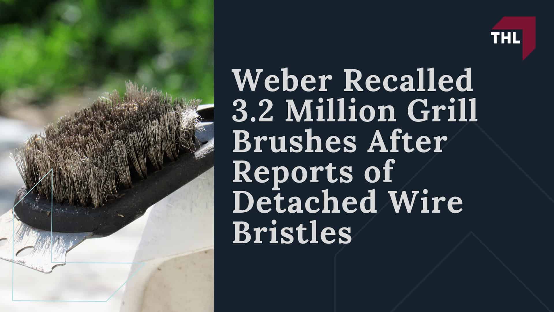 Weber Recalled 3.2 Million Grill Brushes After Reports of Detached Wire Bristles