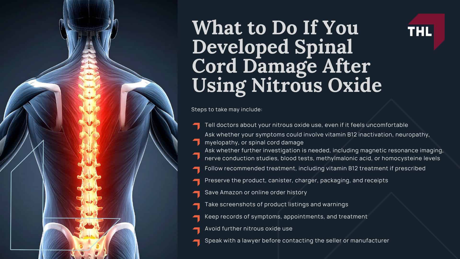 What Is the Nitrous Oxide Spinal Cord Injury Lawsuit About; Why Is Nitrous Oxide Linked to Spinal Cord Injuries; Nitrous Oxide and Vitamin B12 Inactivation; Myelopathy, Neuropathy, and Loss of Mobility; Can Nitrous Oxide Cause Spinal Cord Damage; Symptoms of Nitrous Oxide-Related Spinal Cord Injury; Nitrous Oxide Products Named in Spinal Cord Injury Lawsuits; Galaxy Gas Spinal Cord Injury Lawsuit; Whippets and Nitrous Oxide Charger Injury Claims; Large Nitrous Oxide Canisters and Neurological Injury Risks; How Are Nitrous Oxide Canisters Sold Legally; Allegations Against Nitrous Oxide Manufacturers and Sellers; Failure to Warn About Peripheral Neuropathy and Nerve Damage; Marketing Products for Foreseeable Recreational Misuse; Sales Through Smoke Shops, Gas Stations, and Online Retailers; Who May Qualify for a Nitrous Oxide Spinal Cord Injury Lawsuit; TorHoerman Law_ Contact a Nitrous Oxide Spinal Cord Injury Lawsuit Lawyer; What to Do If You Developed Spinal Cord Damage After Using Nitrous Oxide