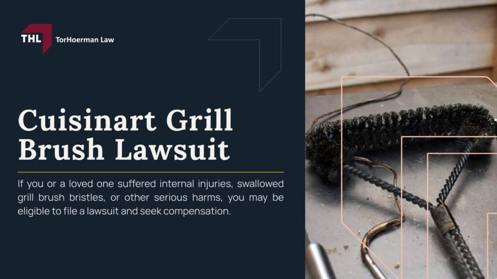 Cuisinart Grill Brush Lawsuit; What Is the Cuisinart Grill Brush Lawsuit About; Conair Recalled 1.7 Million Cuisinart Grill Brushes; Why Were Cuisinart Grill Brushes Recalled; Which Cuisinart Grill Brush Models and Tool Sets Were Recalled; How to Identify a Recalled Cuisinart Grill Brush; What Consumers Should Do With a Recalled Cuisinart Grill Brush; How Cuisinart Grill Brush Bristles Can Contaminate Food; What Happens After a Grill Brush Bristle Is Swallowed; Potential Injuries From Swallowed Wire Grill Brush Bristles; Cuisinart Grill Brush Lawsuits and Legal Claims; Who May Qualify for a Cuisinart Grill Brush Lawsuit; Evidence Needed for a Cuisinart Grill Brush Claim; Compensation in a Cuisinart Grill Brush Injury Lawsuit; TorHoerman Law_ Investigating Recalled Cuisinart Grill Brush Injuries