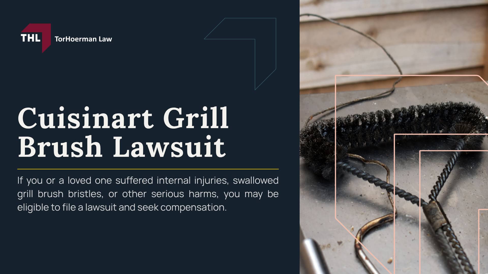 Cuisinart Grill Brush Lawsuit; What Is the Cuisinart Grill Brush Lawsuit About; Conair Recalled 1.7 Million Cuisinart Grill Brushes; Why Were Cuisinart Grill Brushes Recalled; Which Cuisinart Grill Brush Models and Tool Sets Were Recalled; How to Identify a Recalled Cuisinart Grill Brush; What Consumers Should Do With a Recalled Cuisinart Grill Brush; How Cuisinart Grill Brush Bristles Can Contaminate Food; What Happens After a Grill Brush Bristle Is Swallowed; Potential Injuries From Swallowed Wire Grill Brush Bristles; Cuisinart Grill Brush Lawsuits and Legal Claims; Who May Qualify for a Cuisinart Grill Brush Lawsuit; Evidence Needed for a Cuisinart Grill Brush Claim; Compensation in a Cuisinart Grill Brush Injury Lawsuit; TorHoerman Law_ Investigating Recalled Cuisinart Grill Brush Injuries