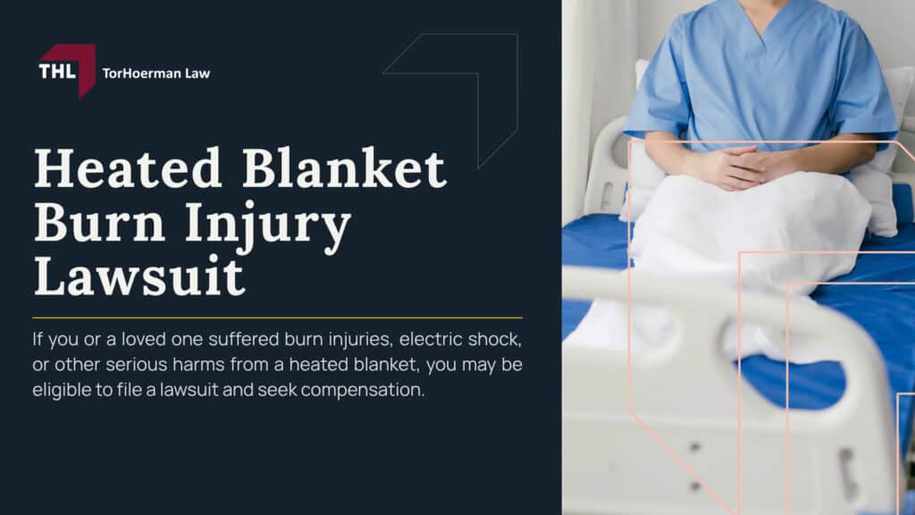 Heated Blanket Burn Injury Lawsuit; Electric Blankets, Heated Throws, and Heated Pads Linked to Burn Risks; How Heated Blankets Can Cause Burn Injuries; Recalls and CPSC Warnings Involving Heated Blankets; Common Burn Injuries Caused by Defective Heated Blankets; Medical Treatment for Heated Blanket Burn Injuries; What to Do After a Heated Blanket Burn Injury; Evidence to Preserve for a Heated Blanket Burn Injury Lawsuit; Who May Be Liable for Heated Blanket Burn Injuries; Compensation in a Heated Blanket Burn Injury Lawsuit; Do You Qualify for a Heated Blanket Burn Injury Lawsuit; TorHoerman Law_ Contact a Heated Blanket Burn Injury Lawyer