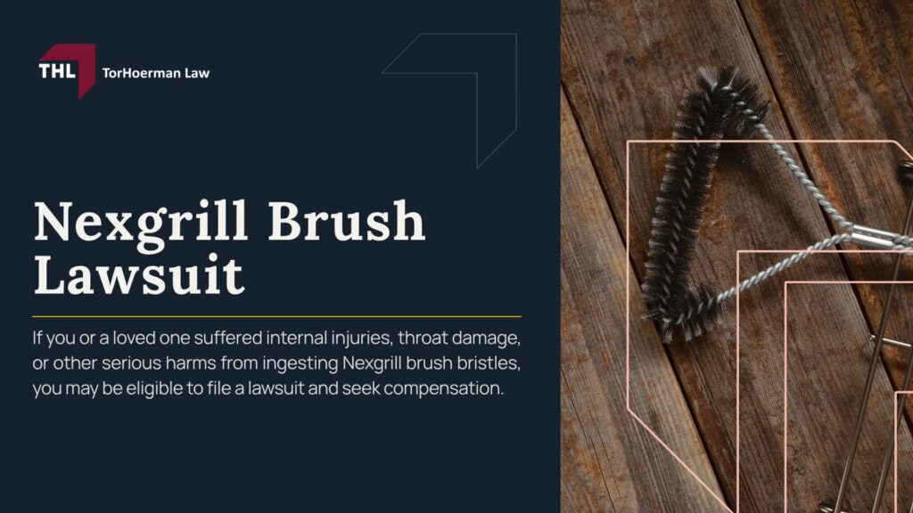 Nexgrill Brush Lawsuit; What Is the Nexgrill Brush Lawsuit About; Nexgrill Recalled 10.2 Million Metal Wire Bristle Grill Brushes; Which Nexgrill Grill Brush Models Were Recalled; What Consumers Should Do If They Own a Recalled Nexgrill Brush; How the Nexgrill Recall Refund Process Works; Why Detached Nexgrill Grill Brush Bristles Can Cause Serious Injuries; What Happens After a Grill Brush Bristle Is Swallowed; Potential Injuries From Swallowed Wire Grill Brush Bristles; Potential Injuries From Swallowed Wire Grill Brush Bristles; Nexgrill Grill Brush Lawsuits and Legal Claims; Who May Qualify for a Nexgrill Brush Lawsuit; Evidence That May Help Support a Nexgrill Grill Brush Claim; Compensation Available in a Weber Grill Brush Injury Case; TorHoerman Law_ Investigating Injuries From Recalled Nexgrill Grill Brushes