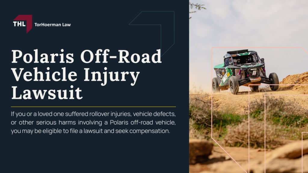 Polaris Off-Road Vehicle Injury Lawsuit; Polaris Off-Road Vehicle Injury Lawsuit Overview; Polaris Off-Road Vehicle Fire and Injury Risks; Who Can File a Polaris Off-Road Vehicle Lawsuit; Evidence Needed for a Polaris Injury Lawsuit; Polaris Off-Road Vehicle Lawsuit Damages_ Potential Compensation; Contact TorHoerman Law About a Polaris Off-Road Vehicle Injury Lawsuit