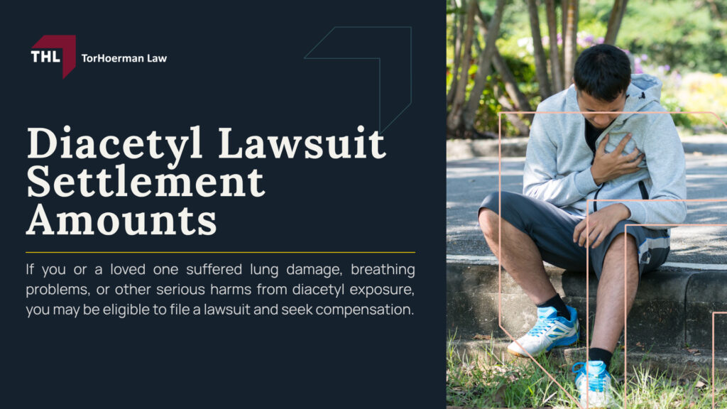 Diacetyl Lawsuit Settlement Amounts; What is the Average Diacetyl Lawsuit Settlement or Verdict; TorHoerman Law’s $25 Million Diacetyl Verdict; What Affects the Value of a Diacetyl Lawsuit; Potential Compensation in Diacetyl Lawsuits; How Diacetyl Lawsuit Settlements Are Calculated; Do You Qualify for a Diacetyl Lawsuit; Evidence in Diacetyl Lawsuits; TorHoerman Law_ Diacetyl Exposure Lawyers