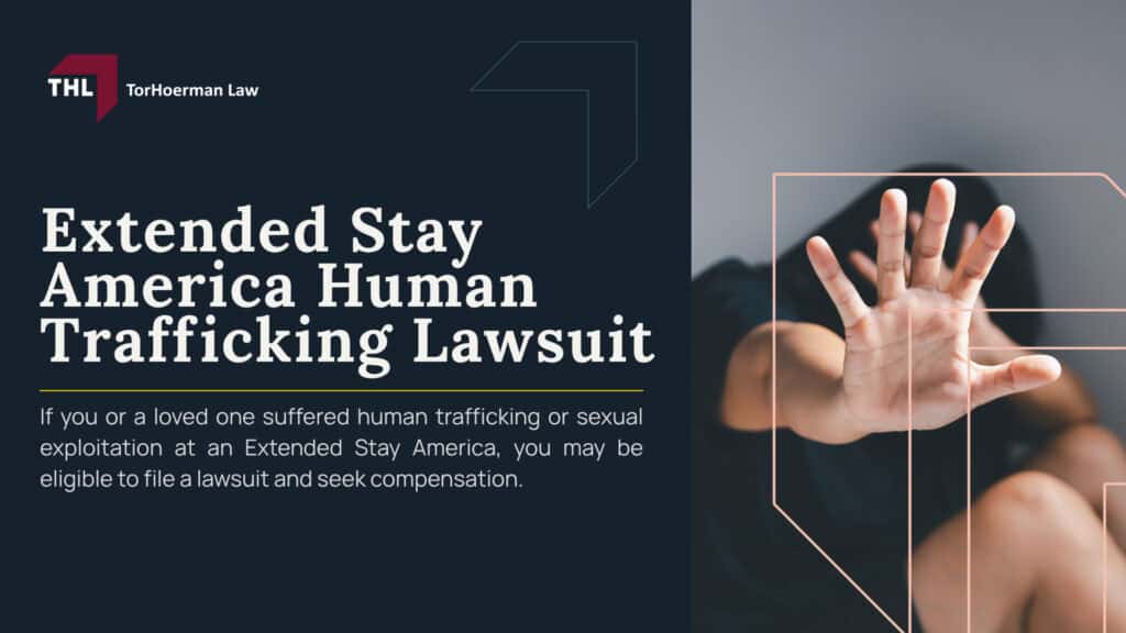 Extended Stay America Human Trafficking Lawsuit; Extended Stay America Human Trafficking Lawsuit Overview; Who Owns Extended Stay America; Can Extended Stay America Owners or Managers Be Liable Separately From a Franchisor; What Evidence May Be Relevant in Lawsuits Involving Extended Stay America Properties; Extended Stay America Human Trafficking Policies and Prevention Efforts; Do You Qualify to File a Human Trafficking Lawsuit Involving an Extended Stay America Property; TorHoerman Law_ Investigating Claims Involving Extended Stay America Properties