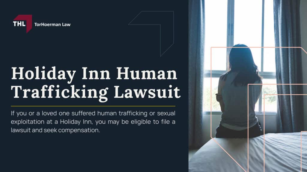Holiday Inn Human Trafficking Lawsuit; Holiday Inn Human Trafficking Lawsuit Overview; Who Owns Holiday Inn; What Evidence May Be Relevant in Lawsuits Involving Hotel Human Trafficking; Holiday Inn Human Trafficking Policies and Training; Do You Qualify to File a Motel 6 Human Trafficking Lawsuit; TorHoerman Law_ Investigating Claims Involving Holiday Inn Properties