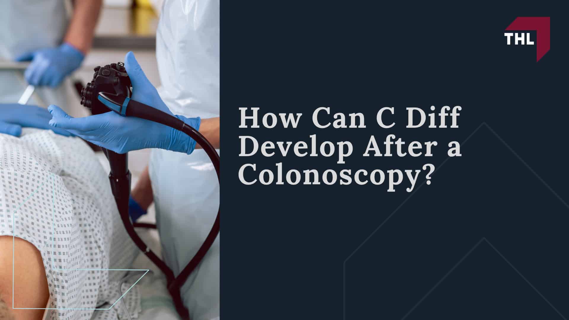 What Is C Diff and How Does It Develop; Common Risk Factors for C Diff Infection; How Can C Diff Develop After a Colonoscopy