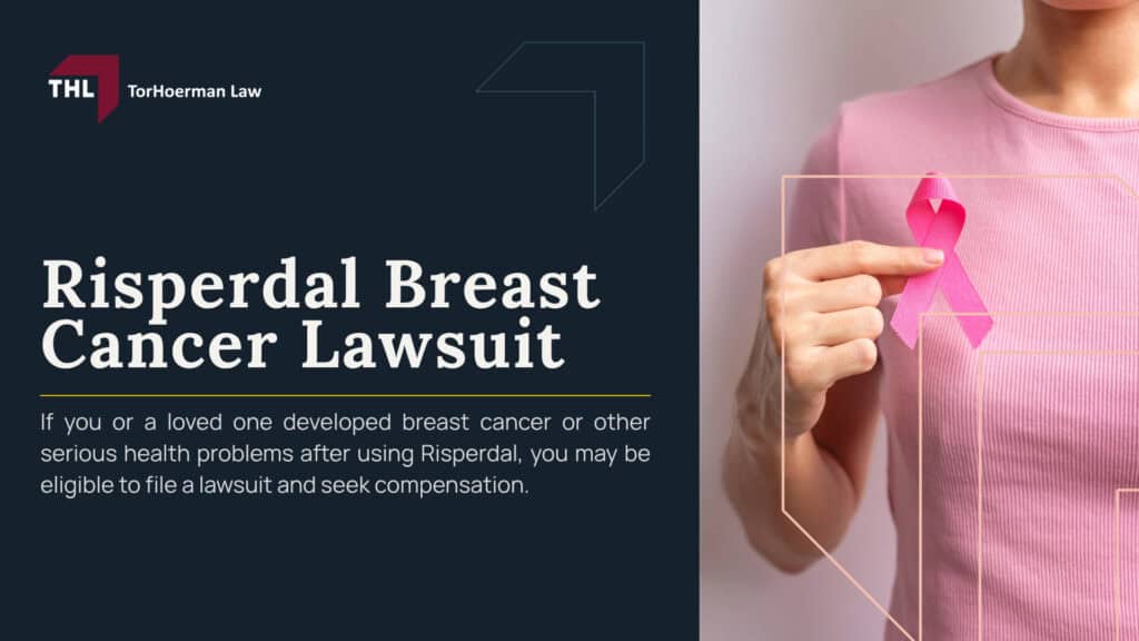 Risperdal Breast Cancer Lawsuit; Risperdal Breast Cancer Lawsuit Updates; Why Are Patients Filing Risperdal Breast Cancer Lawsuits; Failure-to-Warn Allegations; How Risperdal Affects Prolactin and Breast Tissue; Scientific Research on Risperdal and Breast Cancer; Who May Qualify for a Risperdal Breast Cancer Lawsuit; TorHoerman Law_ Contact a Risperdal Breast Cancer Lawyer